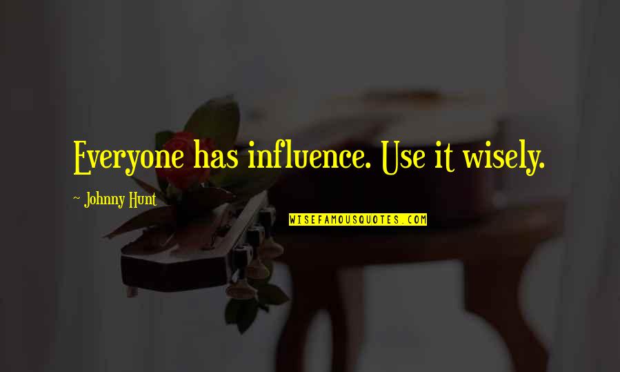 Salvedades Quotes By Johnny Hunt: Everyone has influence. Use it wisely. Salvedades Quotes By Johnny Hunt: Everyone has influence. Use it wisely.
