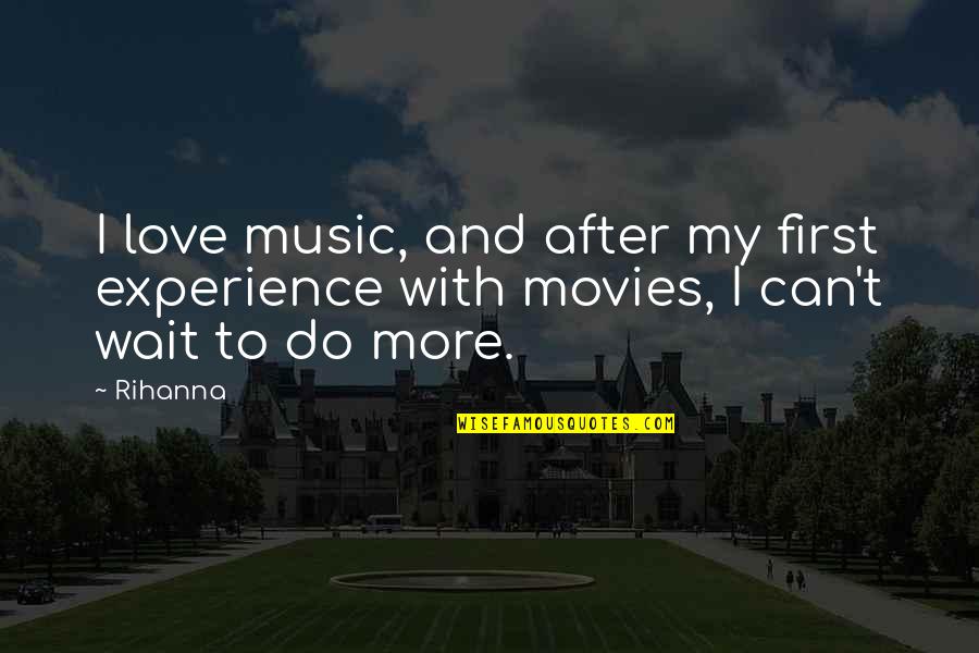 Salvent Quotes By Rihanna: I love music, and after my first experience