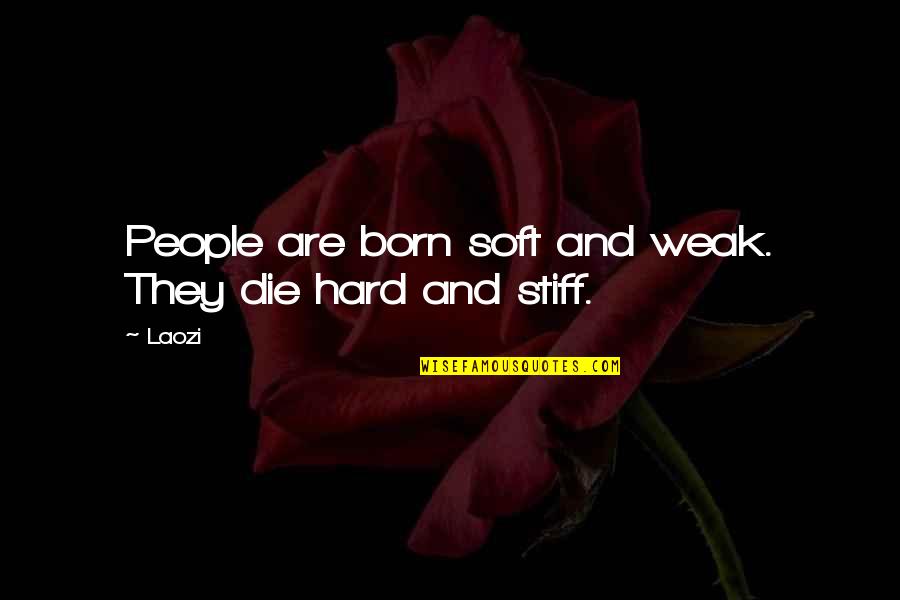 Salves Quotes By Laozi: People are born soft and weak. They die