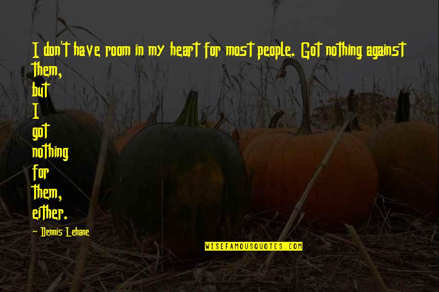 Salvific Truth Quotes By Dennis Lehane: I don't have room in my heart for