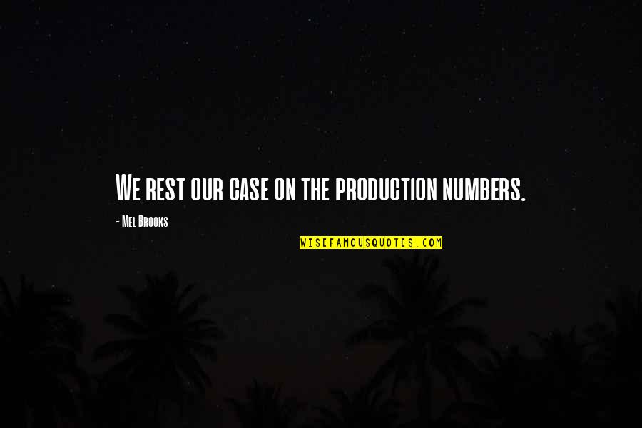 Salvific Truth Quotes By Mel Brooks: We rest our case on the production numbers.