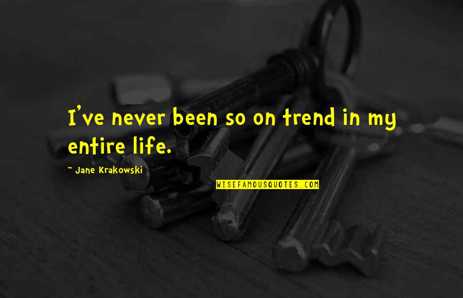 Salvifici Doloris Quotes By Jane Krakowski: I've never been so on trend in my Salvifici Doloris Quotes By Jane Krakowski: I've never been so on trend in my