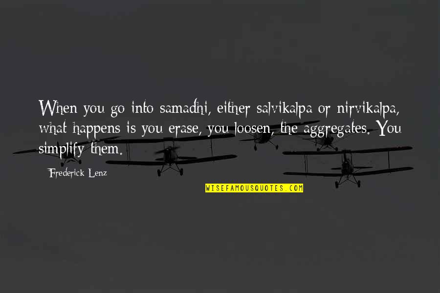 Salvikalpa Quotes By Frederick Lenz: When you go into samadhi, either salvikalpa or