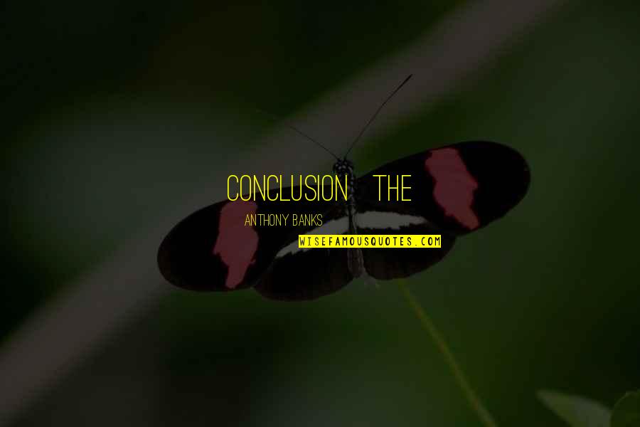 Salving Quotes By Anthony Banks: Conclusion The Salving Quotes By Anthony Banks: Conclusion The