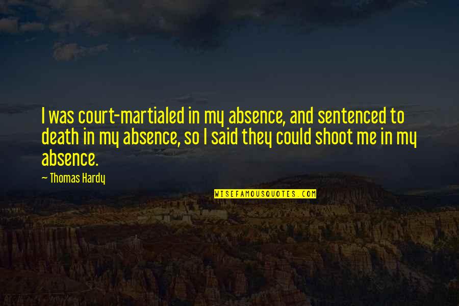 Salving Quotes By Thomas Hardy: I was court-martialed in my absence, and sentenced Salving Quotes By Thomas Hardy: I was court-martialed in my absence, and sentenced