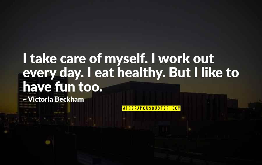 Salvinorin Quotes By Victoria Beckham: I take care of myself. I work out Salvinorin Quotes By Victoria Beckham: I take care of myself. I work out