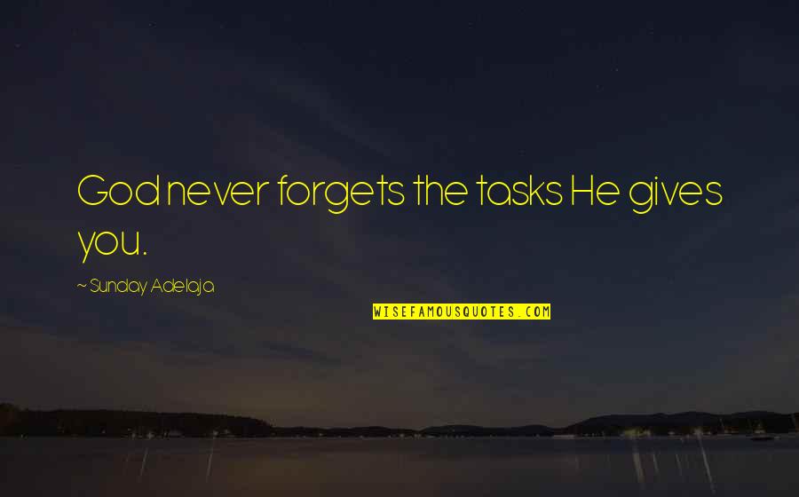 Salvinos Quotes By Sunday Adelaja: God never forgets the tasks He gives you.