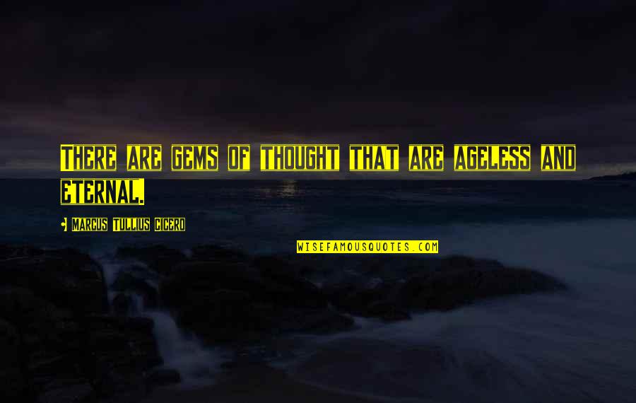 Salvisberg Maschienenlabor Quotes By Marcus Tullius Cicero: There are gems of thought that are ageless
