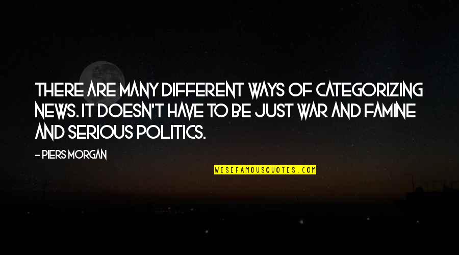 Salvisberg Maschienenlabor Quotes By Piers Morgan: There are many different ways of categorizing news.