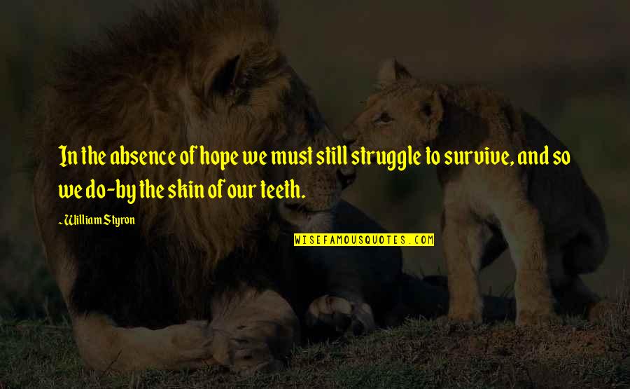 Salvisberg S Quotes By William Styron: In the absence of hope we must still Salvisberg S Quotes By William Styron: In the absence of hope we must still