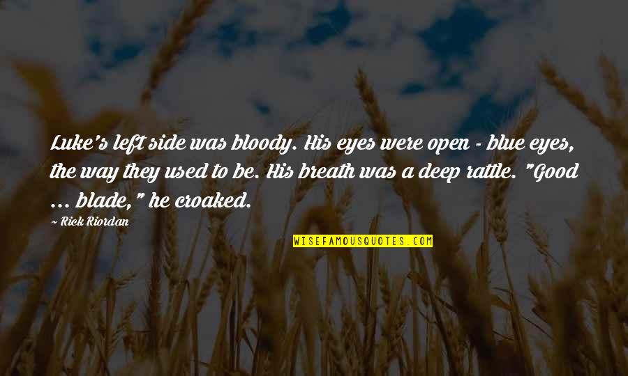 Salvmaknae Quotes By Rick Riordan: Luke's left side was bloody. His eyes were Salvmaknae Quotes By Rick Riordan: Luke's left side was bloody. His eyes were
