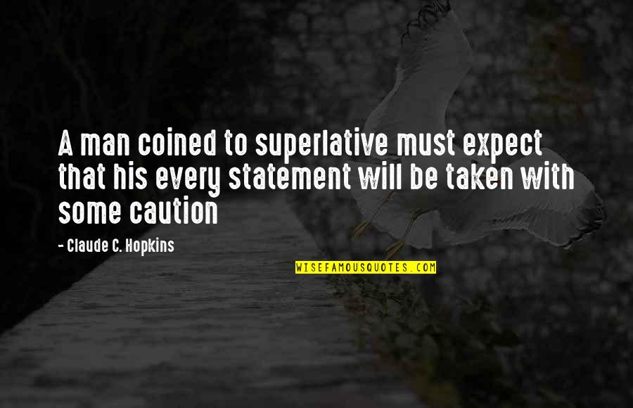 Salvoes Quotes By Claude C. Hopkins: A man coined to superlative must expect that