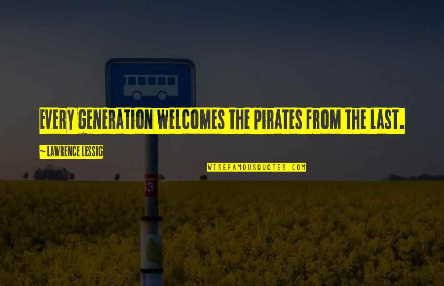 Salvor Hardin Quotes By Lawrence Lessig: Every generation welcomes the pirates from the last.