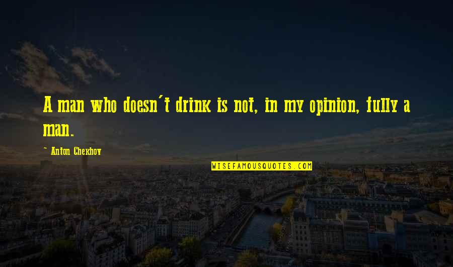Salvy Testa Quotes By Anton Chekhov: A man who doesn't drink is not, in Salvy Testa Quotes By Anton Chekhov: A man who doesn't drink is not, in