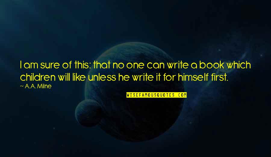 Salwan Quotes By A.A. Milne: I am sure of this: that no one