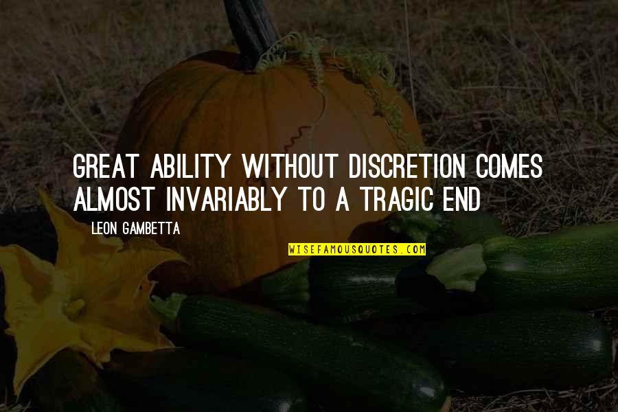 Salwar Design Quotes By Leon Gambetta: Great ability without discretion comes almost invariably to