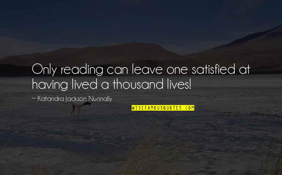 Salwars Designs Quotes By Katandra Jackson Nunnally: Only reading can leave one satisfied at having