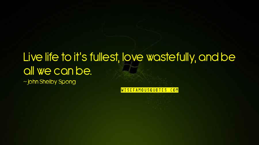 Salwars Online Quotes By John Shelby Spong: Live life to it's fullest, love wastefully, and Salwars Online Quotes By John Shelby Spong: Live life to it's fullest, love wastefully, and