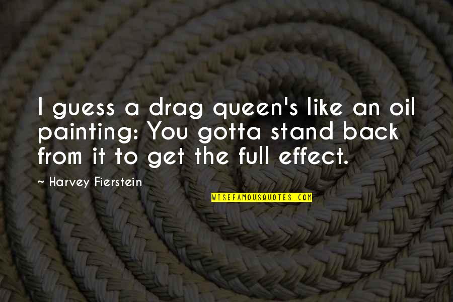 Salwen Paper Quotes By Harvey Fierstein: I guess a drag queen's like an oil