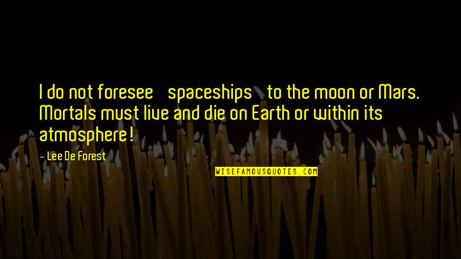 Salwen Paper Quotes By Lee De Forest: I do not foresee 'spaceships' to the moon Salwen Paper Quotes By Lee De Forest: I do not foresee 'spaceships' to the moon