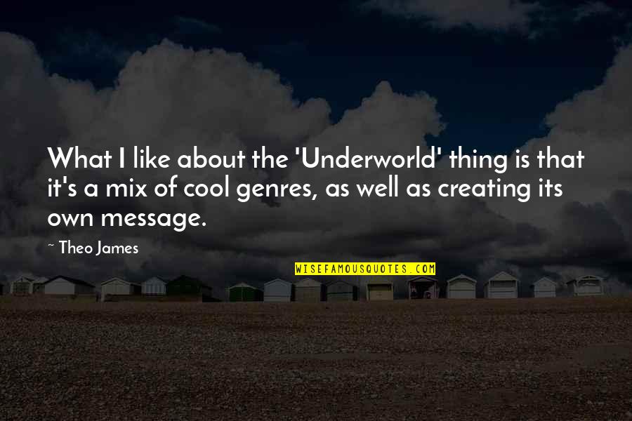 Salwen Paper Quotes By Theo James: What I like about the 'Underworld' thing is