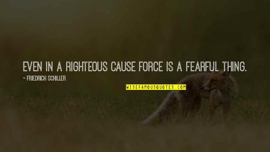 Saly Quotes By Friedrich Schiller: Even in a righteous cause force is a