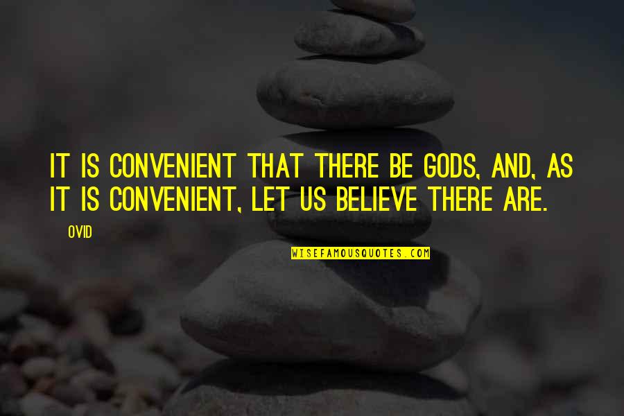 Salyk Gov Quotes By Ovid: It is convenient that there be gods, and,