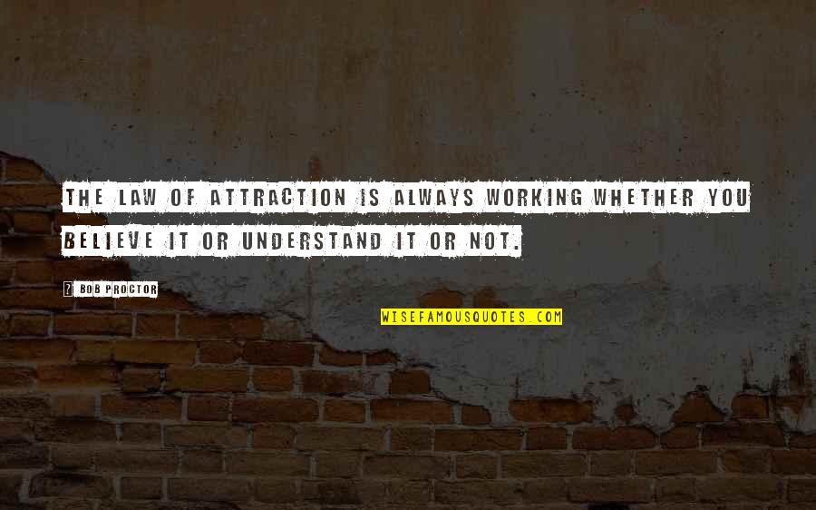 Salzano And Sons Quotes By Bob Proctor: The law of attraction is always working whether Salzano And Sons Quotes By Bob Proctor: The law of attraction is always working whether