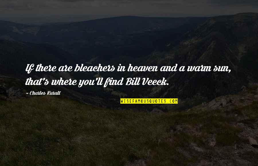 Salzberg Moore Quotes By Charles Kuralt: If there are bleachers in heaven and a Salzberg Moore Quotes By Charles Kuralt: If there are bleachers in heaven and a