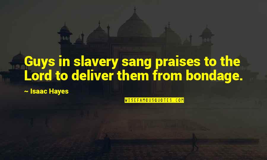 Salzedo Trombone Quotes By Isaac Hayes: Guys in slavery sang praises to the Lord