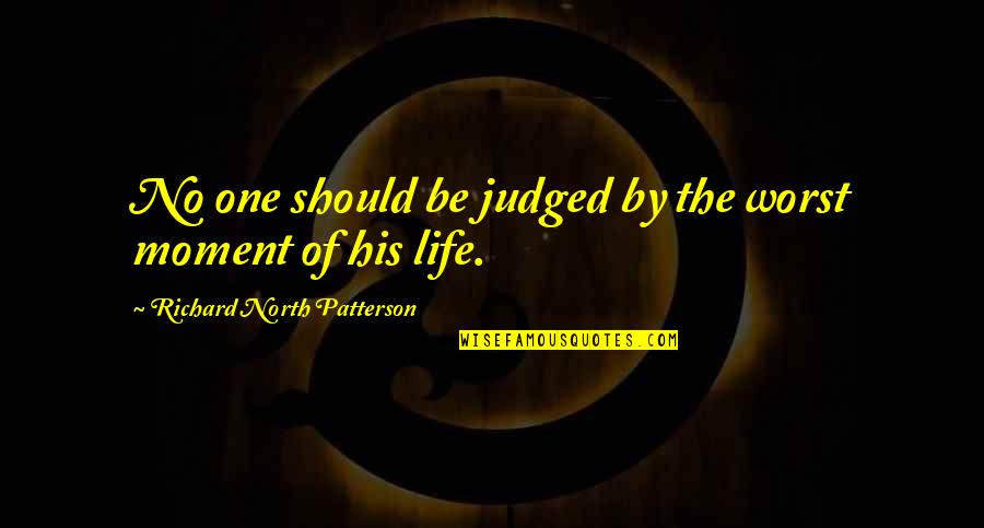Salzers Records Quotes By Richard North Patterson: No one should be judged by the worst Salzers Records Quotes By Richard North Patterson: No one should be judged by the worst
