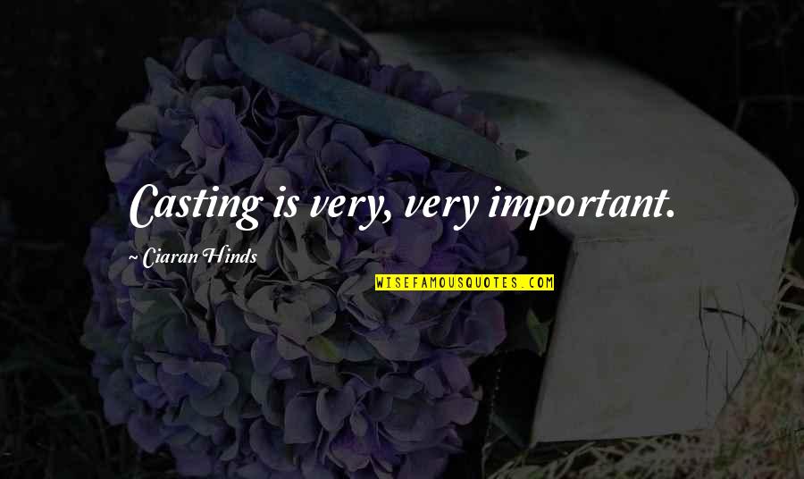 Salzmann Hughes Quotes By Ciaran Hinds: Casting is very, very important. Salzmann Hughes Quotes By Ciaran Hinds: Casting is very, very important.