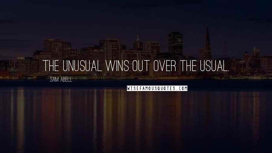 Sam Abell quotes: The unusual wins out over the usual.