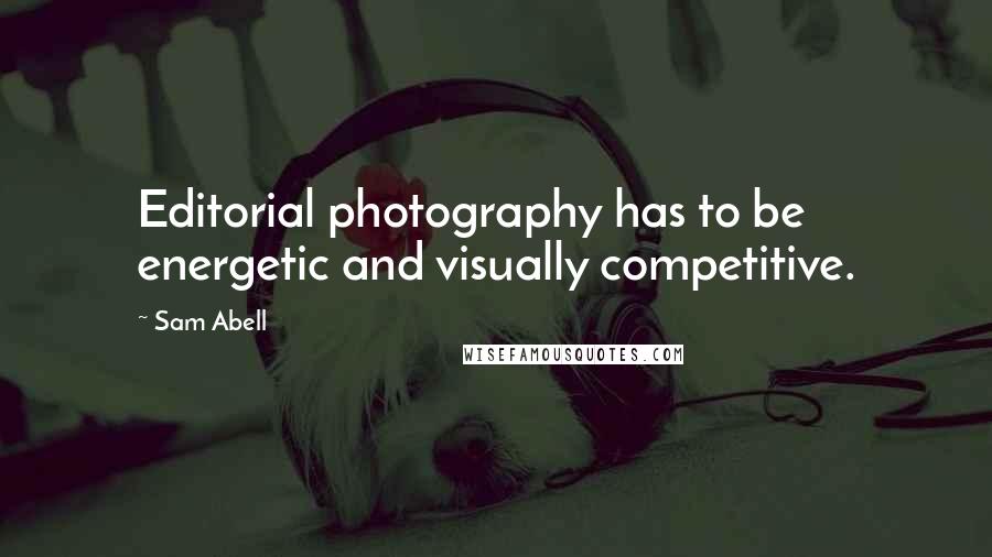 Sam Abell quotes: Editorial photography has to be energetic and visually competitive.