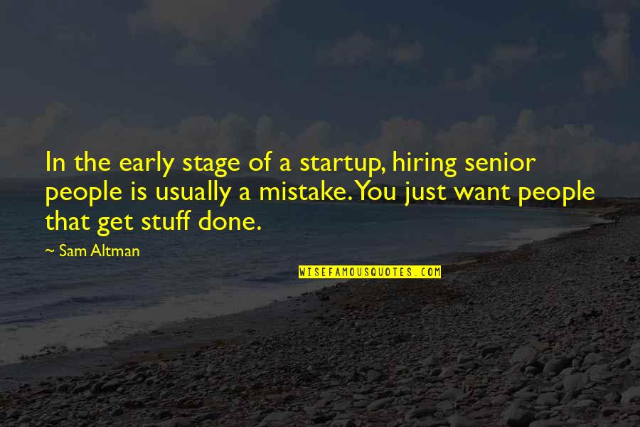 Sam Altman Quotes By Sam Altman: In the early stage of a startup, hiring