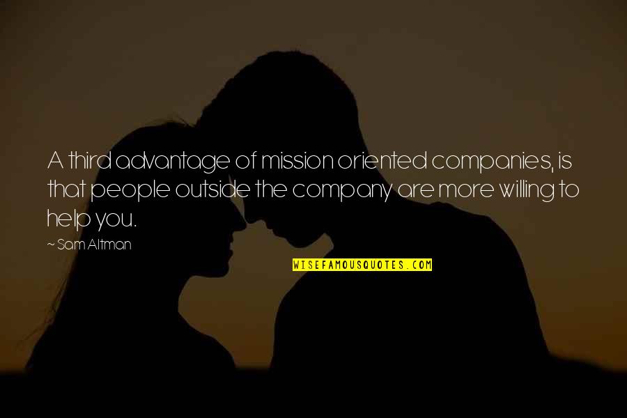Sam Altman Quotes By Sam Altman: A third advantage of mission oriented companies, is
