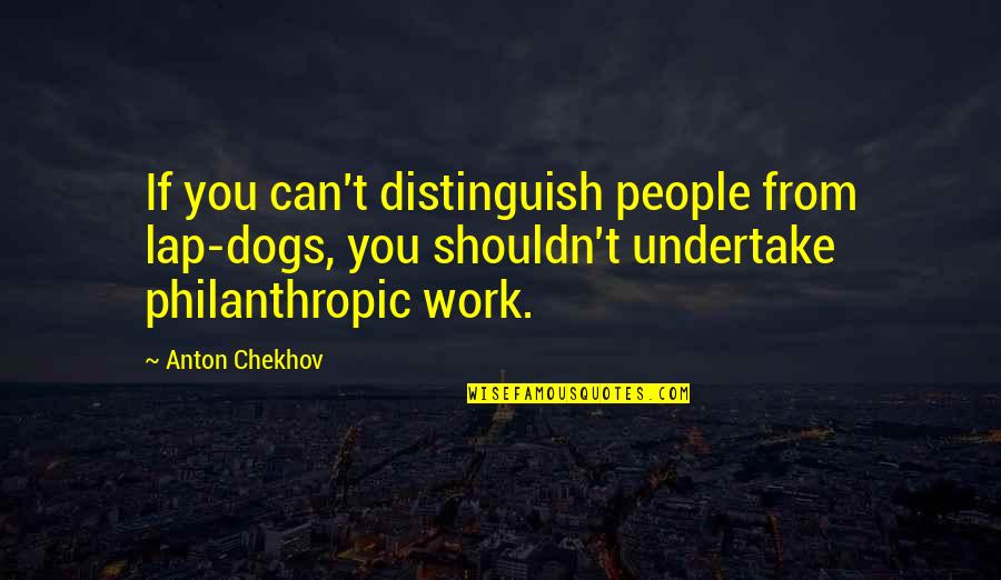 Sam And Cat Goomer Sitting Quotes By Anton Chekhov: If you can't distinguish people from lap-dogs, you Sam And Cat Goomer Sitting Quotes By Anton Chekhov: If you can't distinguish people from lap-dogs, you