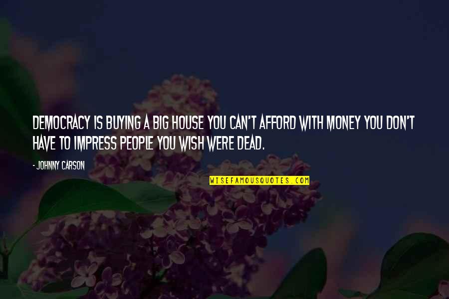 Sam And Cat Goomer Sitting Quotes By Johnny Carson: Democracy is buying a big house you can't Sam And Cat Goomer Sitting Quotes By Johnny Carson: Democracy is buying a big house you can't