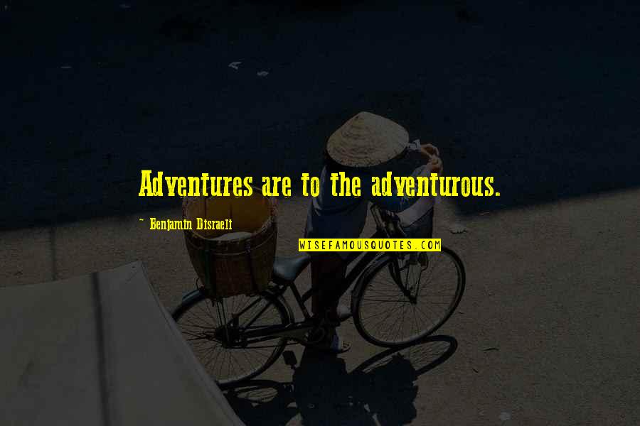 Sam And Dean Brother Quotes By Benjamin Disraeli: Adventures are to the adventurous. Sam And Dean Brother Quotes By Benjamin Disraeli: Adventures are to the adventurous.
