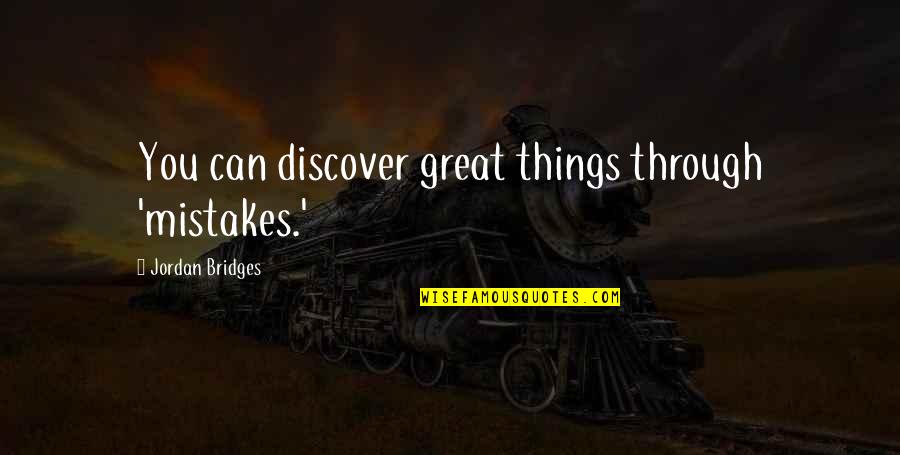 Sam And Dean Family Quotes By Jordan Bridges: You can discover great things through 'mistakes.' Sam And Dean Family Quotes By Jordan Bridges: You can discover great things through 'mistakes.'