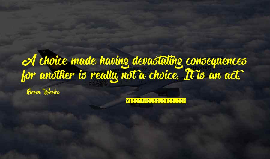 Sam And Dean Quotes By Beem Weeks: A choice made having devastating consequences for another Sam And Dean Quotes By Beem Weeks: A choice made having devastating consequences for another