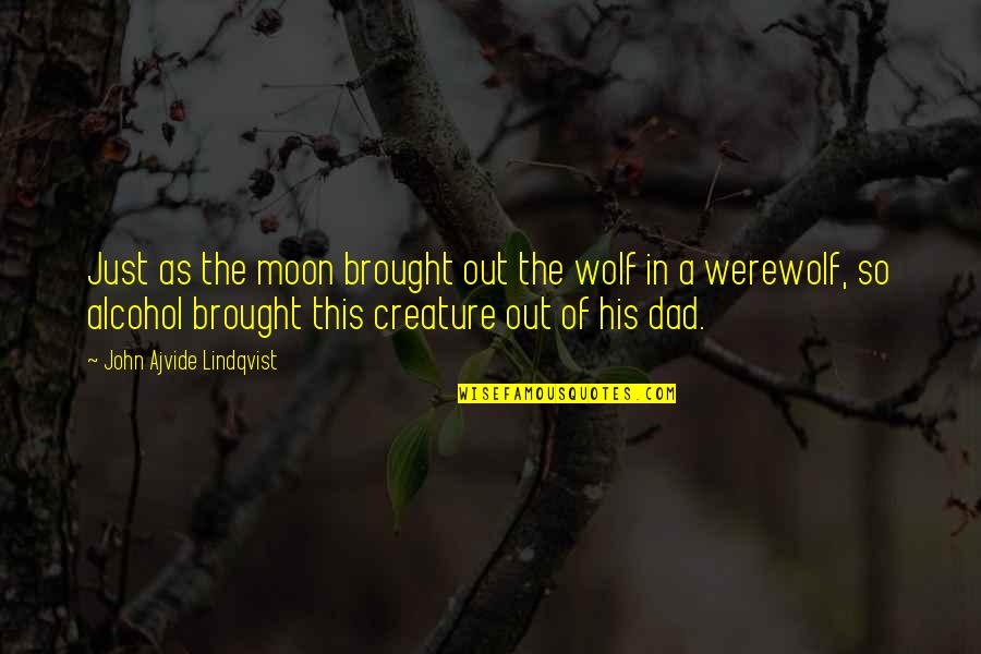 Sam And Frodo Mount Doom Quotes By John Ajvide Lindqvist: Just as the moon brought out the wolf