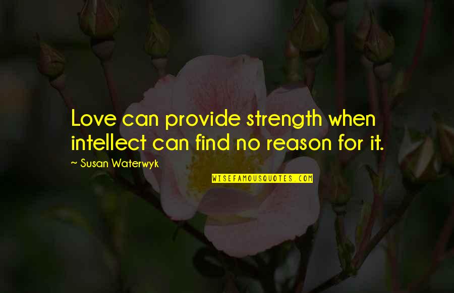 Sam And Ronnie Quotes By Susan Waterwyk: Love can provide strength when intellect can find