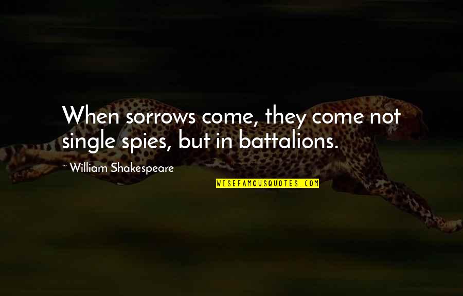 Sam And Suzy Quotes By William Shakespeare: When sorrows come, they come not single spies, Sam And Suzy Quotes By William Shakespeare: When sorrows come, they come not single spies,