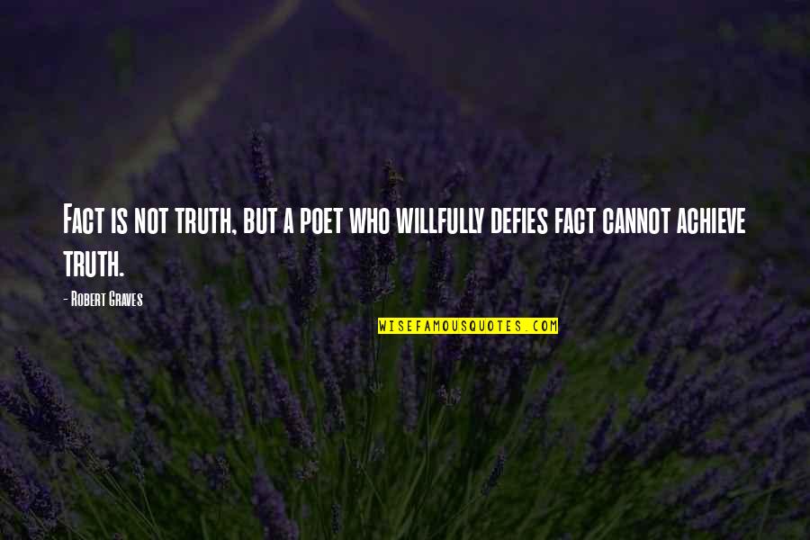 Sam Bern Quotes By Robert Graves: Fact is not truth, but a poet who