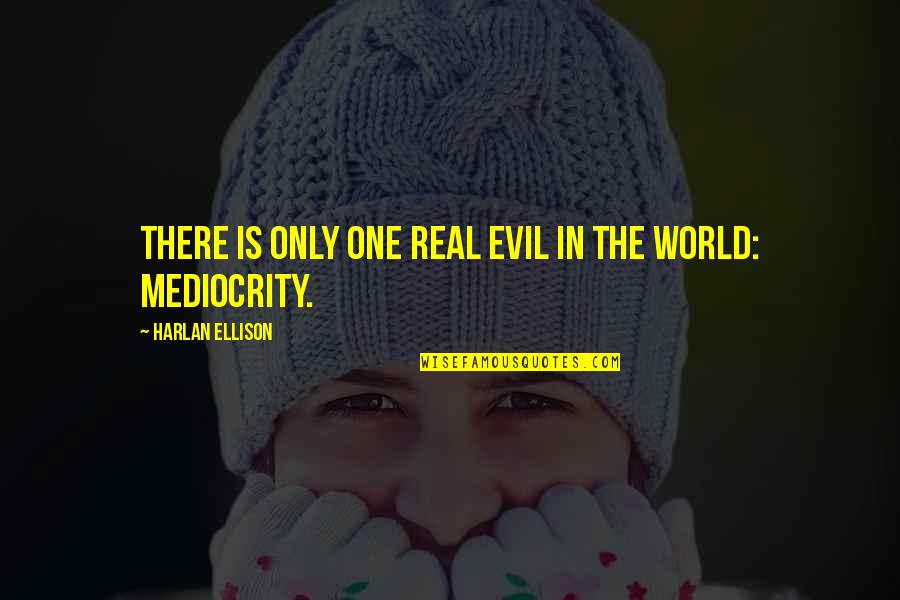 Sam Borgens Quotes By Harlan Ellison: There is only one real evil in the Sam Borgens Quotes By Harlan Ellison: There is only one real evil in the
