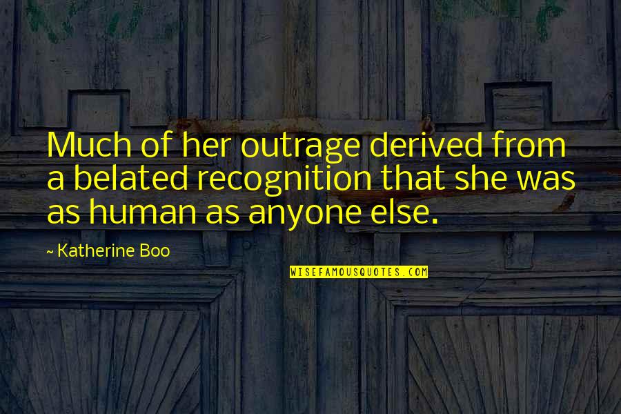 Sam Braddock Quotes By Katherine Boo: Much of her outrage derived from a belated
