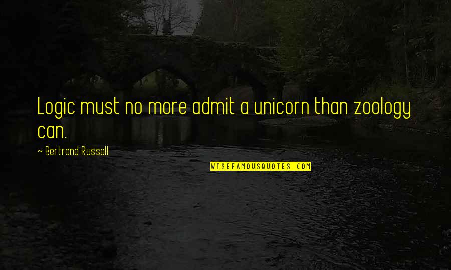 Sam Chand Quotes By Bertrand Russell: Logic must no more admit a unicorn than