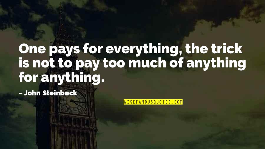 Sam Dede Quotes By John Steinbeck: One pays for everything, the trick is not Sam Dede Quotes By John Steinbeck: One pays for everything, the trick is not