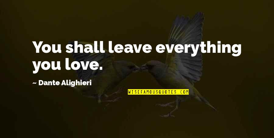 Sam Drucker Quotes By Dante Alighieri: You shall leave everything you love. Sam Drucker Quotes By Dante Alighieri: You shall leave everything you love.